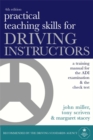 Image for Practical teaching skills for driving instructors  : a training manual for the ADI examination &amp; the check test