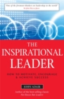 Image for The inspirational leader  : how to motivate, encourage &amp; achieve success