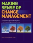 Image for Making sense of change management  : a complete guide to the models, tools and techniques of organizational change
