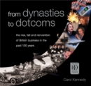 Image for From dynasties to dotcoms  : the rise, fall and reinvention of British business in the past 100 years