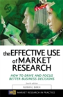 Image for The effective use of market research  : how to drive and focus better business decisions