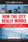 Image for How the city really works  : the definitive guide to money and investing in London&#39;s square mile