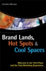 Image for Brand lands, hot spots and cool spaces  : welcome to the third place and the total marketing experience