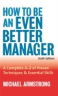 Image for How to be an even better manager  : a complete A-Z of proven techniques &amp; essential skills