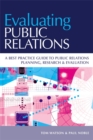 Image for Evaluating public relations  : a best practice guide to public relations planning, research &amp; evaluation