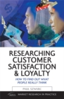 Image for Researching customer satisfaction &amp; loyalty  : how to find out what people really think