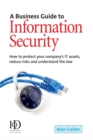 Image for A business guide to information security  : how to protect your company&#39;s IT assets, reduce risks and understand the law