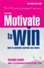 Image for Motivate to win  : how to motivate yourself and others