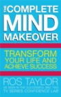 Image for The complete mind makeover  : transform your life and achieve success