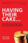 Image for Having their cake -  : how the City and big bosses are consuming UK business
