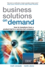 Image for Business solutions on demand  : how to transform from a product-led to a service-led company