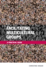Image for Facilitating multicultural groups  : a practical guide