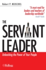 Image for The servant leader  : unleashing the power of your people