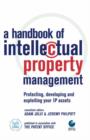 Image for A handbook of intellectual property management  : protecting, developing and exploiting your IP assets