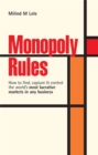 Image for Monopoly rules  : how to find, capture and control the world&#39;s most lucrative markets in any business