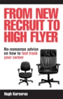 Image for From new recruit to high flyer  : no-nonsense advice on how to fast track your career