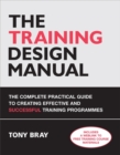 Image for The training design manual  : the complete practical guide to creating effective and successful training programmes