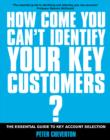 Image for How come you can&#39;t identify your key customers: the essential guide to key account selection
