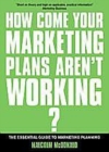 Image for How come your marketing plans aren&#39;t working?: the essential guide to marketing planning