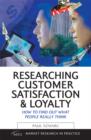 Image for Researching customer satisfaction &amp; loyalty: how to find out what people really think