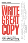 Image for How to write great copy  : learn the unwritten rules of copywriting