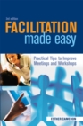 Image for Facilitation made easy: practical tips to improve meetings and workshops