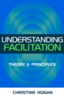 Image for Understanding facilitation: theory &amp; princples