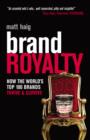 Image for Brand royalty: how the world&#39;s top 100 brands thrive &amp; survive