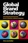 Image for Global brand strategy: unlocking brand potential across countries, cultures &amp; markets