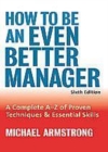 Image for How to be an Even Better Manager: A Complete A-Z of Proven Techniques and Essential Skills