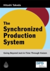 Image for The synchronized production system  : going beyond just-in-time through kaizen