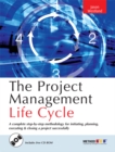 Image for The Project Management Life Cycle: A Complete Step-by-step Methodology for Initiating, Planning, Executing &amp; Closing a Project Successfully