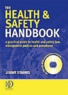 Image for The Health and Safety Handbook: A Practical Guide to Health and Safety Law, Management Policies and Procedures