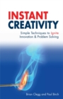 Image for Instant creativity  : simple techniques to ignite innovation &amp; problem solving