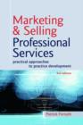 Image for Marketing &amp; selling professional services: practical approaches to practice development