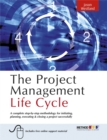 Image for The project management life cycle  : a complete step-by-step methodology for initiating, planning, executing &amp; closing a project successfully