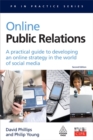 Image for Online public relations  : a practical guide to developing an online strategy in the world of social media