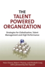 Image for The talent powered organization  : strategies for globalization, talent management and high performance