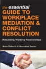 Image for The essential guide to workplace mediation &amp; conflict resolution  : rebuilding working relationships
