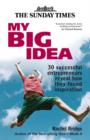 Image for My Big Idea: 30 Successful Entrepreneurs Reveal How They Found Inspiration