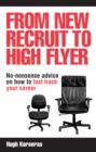 Image for From new recruit to high flyer: no-nonsense advice on how to fast track your career