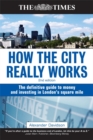 Image for How the City really works  : the definitive guide to money and investing in London&#39;s square mile