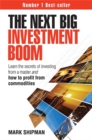 Image for The next big investment boom  : learn the secrets of investing from a master and how to profit from commodities