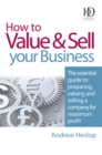 Image for How to value and sell your business  : the essential guide to preparing, valuing and selling a company for maximum profit