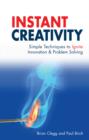 Image for Instant creativity: simple techniques to ignite innovation &amp; problem solving