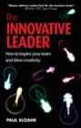 Image for The innovative leader: how to inspire your team and drive creativity