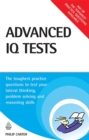 Image for Advanced IQ tests  : the toughest practice questions to test your lateral thinking, problem solving and reasoning skills