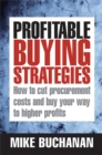 Image for Profitable buying strategies  : how to cut procurement costs and buy your way to higher profits