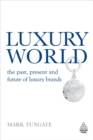 Image for Luxury world  : the past, present and future of luxury brands
