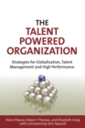 Image for The talent powered organization: strategies for globalization, talent management and high performance